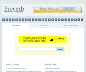 proverbhunter.com: Proverb Hunter :: English Proverbs Explained
Collection of English Proverbs Explained: Proverbs are short, well-known pithy sayings, stating a general truth or piece of advice.