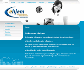 ehjem.com: ehjem - fullservice eBusiness & fordelskoncepter - Home

			ehjem leverer  komplette fullservice eBusiness ordninger til præcis det formål ønsker – dvs. din virksomheds ehandel eller kampagne varetages af ehjem i sin helhed.
		