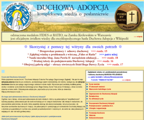 duchowaadopcja.com.pl: Duchowa adopcja dziecka poczętego
Duchowa Adopcja Dziecka Poczętego Zagrożonego Zagładą. Jak przeciwdziałać aborcji? Ocal życie poczętemu dziecku. Czym jest Duchowa Adopcja? Istota Duchowej Adopcji. Podejmowanie Duchowej Adopcji. Gdzie można podejmować Duchową Adopcję?, Ludzkie życie, Historia Duchowej Adopcji, Duchowa Adopcja, Duchowa Adopcja Dziecka Poczętego, Przyrzeczenia Duchowej Adopcji, Przedsięwzięcia Duchowej Adopcji, Inicjatywy Duchowej Adopcji, Kryteria Duchowej Adopcji, Adopcja Duchowa, Adopcja, Adopcja prawna, Aborcja, Aborcja duchowa, Syndrom postaborcyjny, Adopcja prawna, a Duchowa Adopcja?, Zdzisław Arkuszyński, www.duchowaadopcja.com.pl