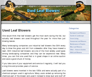 usedleafblowers.net: Used Leaf Blowers, Stihl leaf Blower, Husqvarna, Backpack Leaf Blowers, Gas leaf Blowers, Electric Leaf Blowers
Leaf blowers come in various sizes and shapes. There are the type that you use around the home and then there are those that landscaper’s use that actually strap to a backpack so they can move around more freely and easy with it.