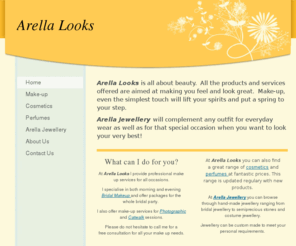 arellalooks.com: Arella Looks - Home
Arella Looks is all about beauty.  All the products and services offered are aimed at making you feel and look great.  Make-up, even the simplest touch will lift your spirits and put a spring to your step.  Arella Jewellery will complement any outfit for e