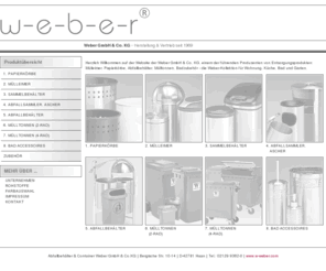 abfalltonne.biz: w-e-b-e-r: Papierkörbe, Mülleimer, Sammelbehälter, Abfallsammler, Ascher, Abfallbehälter, Mülltonnen, 2-Rad-Mülltonnen, 4-Rad-Mülltonnen, Bad Accessoires
Weber GmbH & Co. KG: Produzent von Entsorgungsprodukten: Mülleimer, Papierkörbe, Abfallbehälter, Mülltonnen, Badzubehör - die Weber-Kollektion für Wohnung, Küche, Bad und Garten.