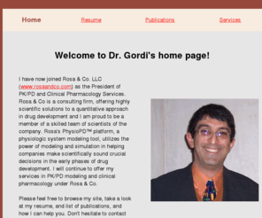 tgordi.com: Pharmacokinetics and pharmacodynamics (PK/PD) Modeling & Simulation, Consulting, PK/PD analysis
Dr. Toufigh gordi is a consultant in pharmacokinetics (PK), pharmacodynamics (PD), and general clinical pharmacology. His expertise includes modeling and simulation, using NONMEM.