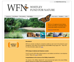 whitleyaward.org: The Whitley Fund for Nature.
The Whitley Fund for Nature (WFN) is a low-cost, high-impact UK registered charity offering a wide range of Awards and Grants to outstanding nature conservationists and nature conservation around the world.