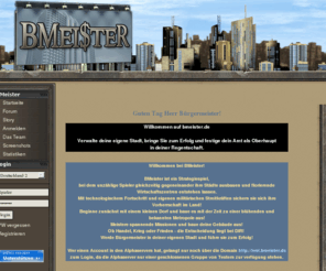 bmeister.de: BMeister - Das Browsergame
BMeister Browsergame, Werde Bürgermeister in deiner eigenen Stadt