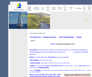 eolica-croisiere.com: Croisières sur voilier, Ecotourisme sur Eolica - îles de l' Atlantique - Accueil Eolica croisière
Charter aux Açores, Flores, Corvo, Faïal, Pico, Sao Jorge, Terceira, Graciosa, Sao Miguel, Santa Maria, Caldeira, Baleines, Cachalots, dauphins, Sites volcaniques, vacances en famille aux Açores, voile et randonnées aux Açores, croisières durables aux Açores.