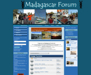 madagascar-forum.com: Madagascar Forum
Notre site est à disposition pour les amoureux de Madagascar. Vous pouvez préparer votre prochain voyage dans l'île rouge en posant vos questions sur notre forum.
Vous connaissez déjà Madagascar, partagez vos expériences de voyage, informez nous de vos bon plans, de vos mésaventures.