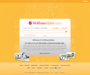 wolframalpha.com: Wolfram|Alpha: Computational Knowledge Engine
Wolfram|Alpha is more than a search engine. It gives you access to the world's facts and data and calculates answers across a range of topics, including science, nutrition, history, geography, engineering, mathematics, linguistics, sports, finance, music...