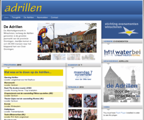 adrillen.nl: Programma 2010
De Adrillen De Allerheiligenmarkt in Winschoten, kortweg de Adrillen genoemd, is de grootste jaarmarkt van de provincie Groningen. Jaarlijks komen er zo'n 90.000 mensen naar het kloppend hart van Oost-Groningen.