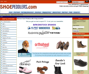 shoepeddlers.com: shoepeddlers.com
shoepeddlers.com :  - Gift Certificates Kid's Shoes Women's Shoes Men's Shoes Ariat Born Birkenstock Clearance Limited Editions Wolky Haflinger Keen Josef Seibel Vegan Athletic Harley Davidson Merrell BIRKI'S Chaco PAPILLIO TATAMI ALPRO FOOTPRINTS SOFFT PIKOLINOS Quark Socks Smartwool AETREX Orthotics/Insoles Handbags FINN COMFORT THINK Dansko NEWALK Softspots Nurse Mates ALEGRIA by PG LITE Arcopedico Helle Comfort Fit Flops Dromedaris CHILDRENS SANDALS Bear Paw Klogs Berkemann Orthaheel Doctor Specified Socks Cushe RYN FOOTWEAR Dr. Weil Footwear MBT NAOT ecommerce, open source, shop, online shopping