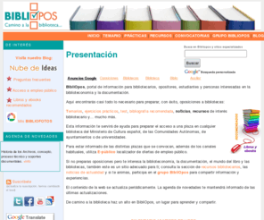 bibliopos.net: Bibliopos: Oposiciones y bibliotecas.
Portal de oposiciones y bibliotecas. Información para bibliotecarios, opositores, estudiantes y personas que se interesan por la biblioteconomía, la documentación,el mundo del libro y las bibliotecas.