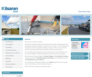 kilsaran-build.com: Kilsaran - Build - Build
The Kilsaran Group is Ireland's leading supplier of a range of construction materials including Ready-mixed Concrete, Paving, Road Surfacing & Contracting and Pre-Mixed Products in Bags or Silos such as Mortars, Renders, Rapid Setting Concrete, Grouts etc.