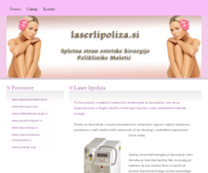 laserlipoliza.si: www.laserlipoliza.si - www.danajaa.com
Spletna stran estetske kirurgije Poliklinike Maletić. Na strani si lahko preberete vse o laserlipolizi, laserski liposukciji in ostalih laserskih tretmanih