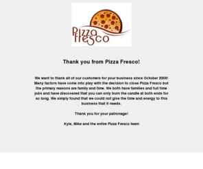 pizzafresco.com: Welcome to Pizza Fresco Gourmet Pizza and Take & Bake - Sioux Center, IA
Pizza Fresco Gourmet Pizza and Take & Bake combines the convenience of a prepared meal with quality and healthy choices you want for your family.  Pick up our products at your convenience and bake them in your own oven when you are ready to enjoy a hot meal!  Stop in today to try our delicious pizza, cheese sticks, wings, salads and cookie dough.
