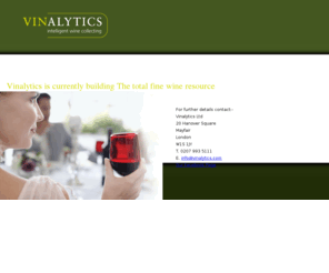 vinalytics.es: ::www.vinalytics.com:: Vinalytics is currently building The total fine wine resource
Empowering the intelligent colletor through a unique range of search comparison facilities