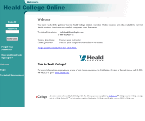 healdonline.com: Heald College eCollege | WELCOME
The NAME located in CITY providing online education and services to COMMUNITY