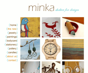 kennebunkportjewelry.com: minka. Shelter for Design
A modern gallery-boutique featuring handmade and all-natural goods. Paintings, Jewelry, All natural Bodycare & more. All made in the USA.