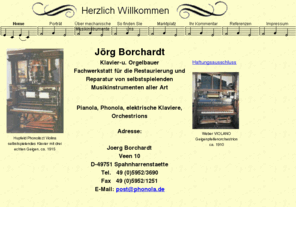 fonola.net: Joerg Borchardt, Restaurierung von selbstspielenden Musikinstrumenten
Restaurierung von selbstspielenden mechanisch pneumatischen Musikinstrumenten, z.B. Pianola, Phonola, Orchestrion