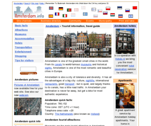 amsterdamguide.com: Amsterdam.info - Amsterdam hotels
Amsterdam tourist information, accommodation, hotels, apartments, hostels, airport information, coffeeshops and red light district.