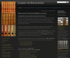 lexikonundenzyklopaedie.com: Antiquariat für Lexika & Enzyklopädien
Lexikon und Enzyklopädie - Antiquarische & neuzeitliche Nachschlagewerke. (Konversations-) Lexika & Enzyklopädien (etwa von Brockhaus, Meyer, Pierer, Herder), Ausgaben zu Geschichte & Weltgeschichte (z.B. Spamer) sowie Naturwissenschaft & Technik (z.B. Lueger).