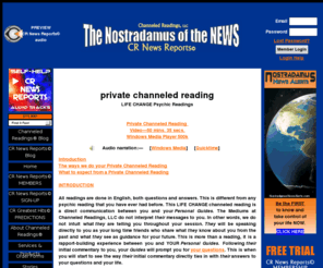 answerpersonalquestions.com: Channeled Readings   Psychic Readings-Life Change
Channeled Readings Home, Nostradamus of the NEWS - CR News Reports world predictions; weather, stock market, politics, economy, real estate