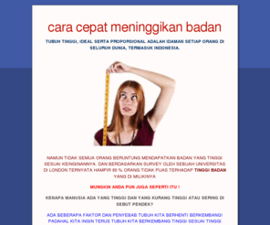 peninggibadan.net: PENINGGI BADAN 100% ALAMI TERCEPAT NO.1 DUNIA
peninggi badan tercepat, badan tinggi ideal, tinggi badan 3-4 cm dalam 2 minggu terjamin 101% badan tinggi alami tanpa obat/vitamin