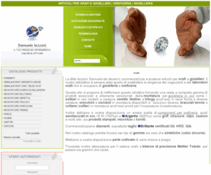 samueleiezzoni.com: ARTICOLI PER ORAFI E GIOIELLIERI | OREFICERIA | GIOIELLERIA
La ditta Iezzoni Samuele commercializza e produce articoli per orafi e gioiellieri. Soddisfiamo le esigenze dei negozianti e dei laboratori orafi che si occupano di gioielleria e oreficeria.