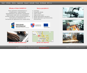 sigmatech.pl: SIGMATECH - Obróbka Skrawaniem, Frezowanie CNC, Toczenie CNC, Narzędziownia. Starachowice, Kielce
Sigmatech Starachowice - Obróbka skrawaniem, frezowanie CNC, Toczenie CNC, Narzędziownia,  obróbka metali CNC. szlifowanie wałków, szlifowanie otworów, cięcie na gilotynie, gięcie, wykrawanie, wytaczanie, wiercenie, Starachowice, Kielce, więtokrzyskie, prototypy
