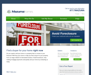 mazumahomes.mobi: Sell Your Home Fast | Mazuma Homes
If you need to sell your home fast, Mazuma Homes can help you sell your house for cash, avoid foreclosure, and protect your credit.