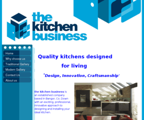 thekitchenbusiness.com: kitchen designs, kitchen remodels and new fitted kitchens fully installed
The Kitchen Business is a new company based in Bangor, Co. Down with an exciting, professional, innovative approach to designing and installing your ideal kitchen.