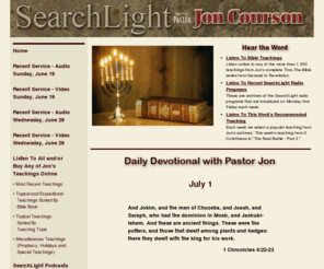 johncoursin.com: Jon Courson - Searchlight
Jon Courson's Searchlight Ministry.  Our site includes all of Pastor Jon Courson's Thru-the-Bible teachings in Windows Media format.