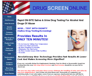 drugscreenonline.com: drug testing using saliva and urine
Drug Testing Results In Less Than 10  Minutes!- One Step Alcohol Screen and Drug Screening products are available usine both urine testing and oral testing. Rapid on site drug testing provides immediate results