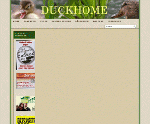 duckhome.de: Duckhome
Duckhome ist ein bebildertes politisches Tagebuch mit meist linkem Hintergrund, Kurzgeschichten für Kinder und Erwachsene,  Romanauszüge, fremde Texte