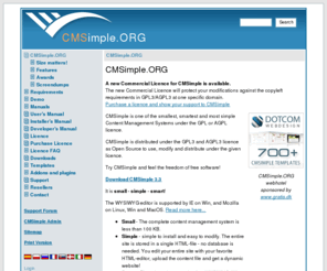 cmsimple.dk: CMSimple - Open Source CMS - CMSimple.ORG
CMSimple is a simple content management system for smart maintainance of small commercial or private sites. It is simple - small - smart! It is Free Software licensed under AGPL