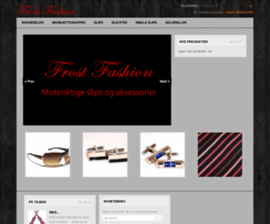 frostfashion.com: Frost Fashion - Frost Fashion, silkeslips, mansjettknapper, bukseseler
Eksklusiv herremote fra Frost Fashion. Silkeslips, mansjettknapper og bukseseler av eget design.