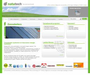 natutech.net: Groothandel in zonneboiler systemen, zonnecollectoren en zonnepanelen :: Natutech
Natutech is een groothandel gespecialiseerd in zonneboiler systemen, zonnecollectoren, zonneboilers, zonnepanelen, vloerverwarming en warmtepompen.