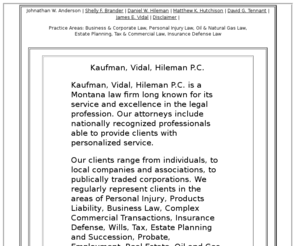 kvhlaw.com: Kaufman, Vidal, Hileman and Ramlow PC  406-755-5700 Kalispell Montana Personal Injury, Complex Commercial Transactions, Insurance Defense, Tax and Estate Planning, Employment, Technology, Real Estate, Oil and Gas, Family Law
Kaufman, Vidal, Hileman and Ramlow PC  406-755-5700 Kalispell Montana Personal Injury, Complex Commercial Transactions, Insurance Defense, Tax and Estate Planning, Employment, Technology, Real Estate, Oil and Gas, Family Law