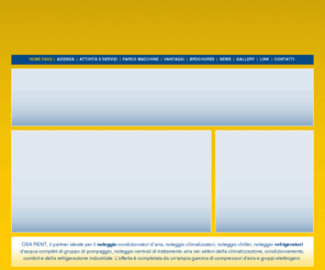osarent.com: Noleggio climatizzatori, condizionatori e refrigeratori | OSARENT - Just what you need
OSA RENT noleggio di chiller (refrigeratori d'acqua completi di gruppo di pompaggio), climatizzatori d'aria, centrali di trattamento aria nei settori della climatizzazione, condizionamento, comfort e della refrigerazione industriale.