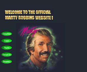 martyrobbins.com: Welcome to Marty Robbins Website!
On the Marty Robbins Official Website you can find Country Music, Western Music, Cowboy Music, a Musician, an Artist, Videos, Collectibles, Photographs, Memorabilia, a Vocalist, Country Music Hall Of Famer, Entertainment, and an Entertainer.