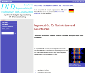 ind-technik.eu: Welcome! Engineering office IND - DR. PEER DAHL
IND-Ingenieurbüro für Nachrichten- und Datentechnik: Ambitious technics, ideas and some innovations e.g. im the range of HF/AF-Signalprocessing...