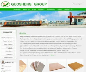 lyguosheng.com: Guosheng Group_Flim Faced Flywood_Plywood Veneers_Fancy Plywood_Commercial Plywood_Block Board
Our company mainly produce film faced plywood,commercial plywood.We can also supply you fancy plywood,block board,and particle board etc.We have the superior quality and higher technology,all sizes of the film faced plywood,commercial plywood and fancy plywood have been sold very well in the world market,such as Korea,Japan,Singapore,the Middle East,Europe,Austrilia,America,etc.
