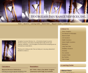 sr-med-ins.com: Hourglass Insurance Services: Health, Senior, and Life Insurance, Retirement, Investments, Long-Term Care
Hourglass Insurance Services is a Gales Ferry, CT based company that provides health insurance, Medicare, life insurance, retirement, long-term care, and investment services.