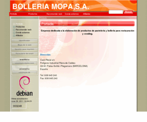 bolleriamopa.es: BOLLERIA MOPA,S.A. - Portada
Empresa dedicada a la elaboración de productos de pasteleria y bolleria para restauración y vending.