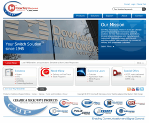 dowkey.com: Dow-Key: RF and Microwave Components, RF Switch, Waveguide, Coaxial Switches, Matrix Parts
Dow-Key Microwave offers top quality RF and Microwave components that include high power RF Switch designs, coaxial switches and SPDT switches, Waveguide, microwave switches, L-Band Matrices and hundreds of custom RF switch matrix designs.  We can also custom design PXI, LXI and VXI modules and RF switches for commercial, military and private use.