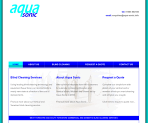 aqua-sonic.info: Aqua Sonic - Vertical Blind Cleaning and Venetian Blind Cleaning Services West Yorkshire and South Yorkshire
Aqua Sonic Denby Dale Commercial and Domesitc Blind Cleaning Services provide Vertical Blind Cleaning and Venetian blind cleaning in West Yorkshire and South Yorkshire using ultrasonic blind cleaning technologies.