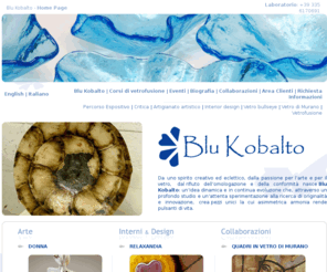 blukobalto.it: Blu Kobalto - Opere d'Arte in vetro di Murano & Interior Design
Blukobalto di Claudia Apuzzo e Relaxandia interior design realizzazione di una collezione di quadri in vetro di Murano e artigianato artistico.