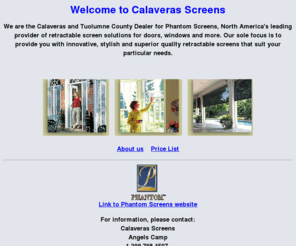 calaverasscreens.com: Calaveras Screens - Retractable Screens
Calaveras Screens is the dealer for Calaveras and Tuolumne Counties for Phantom Screens.