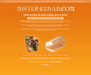 mister-kebab.net: Vente en ligne de boite à kebab, boite à doner et boite à grec, emballage pour restauration rapide en boite isotherme destiné à conserver les aliments au chaud au meilleur prix
Vente en ligne de boite à kebab, boite à doner et boite à grec, emballage pour restauration rapide en boite isotherme destiné à conserver les aliments au chaud au meilleur prix