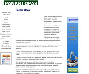 pankki-opas.com: Pankki Opas
Opas erilaisiin pankki toimijoihin Suomessa, mm. niiden toimipaikka konttoreihin, aukioloaikoihin, ja verkkopankki tarjontaan.