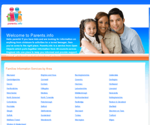 parents.info: parents.info || Welcome
Parents.info is a service from Opportunity Links which pulls together childcare and family service information from 45 councils across England into one place to keep you informed and provide support.